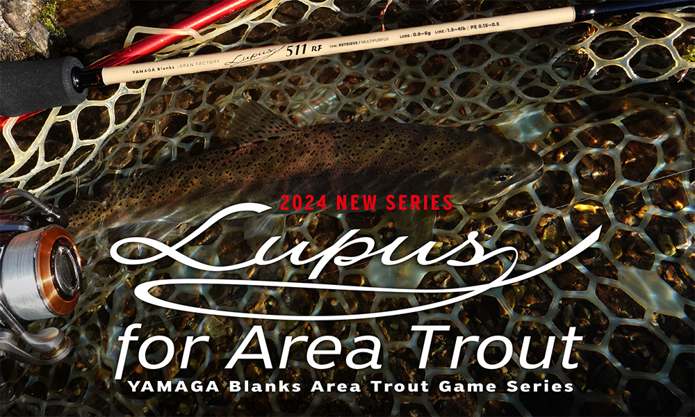 Lupus for Area Trout | YAMAGA Blanks